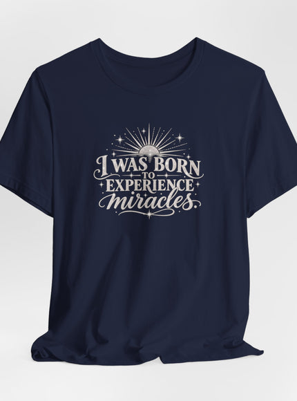 "I Was Born to Experience Miracles" Unisex Jersey Short Sleeve Tee