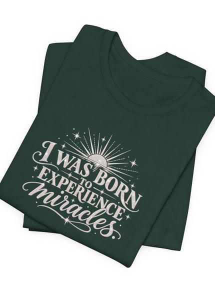 "I Was Born to Experience Miracles" Unisex Jersey Short Sleeve Tee
