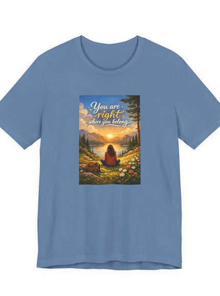 "You Are Right Where You Belong" Unisex Jersey Short Sleeve Tee