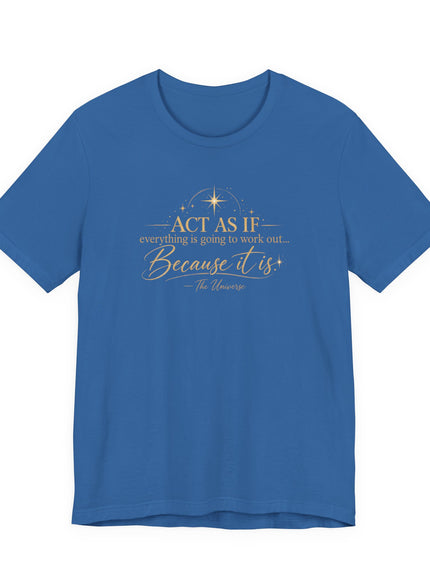 "Act as if..." Unisex Jersey Short Sleeve Tee