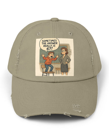 "Sometimes the Answer Really is 67!" - Unisex Distressed Cap