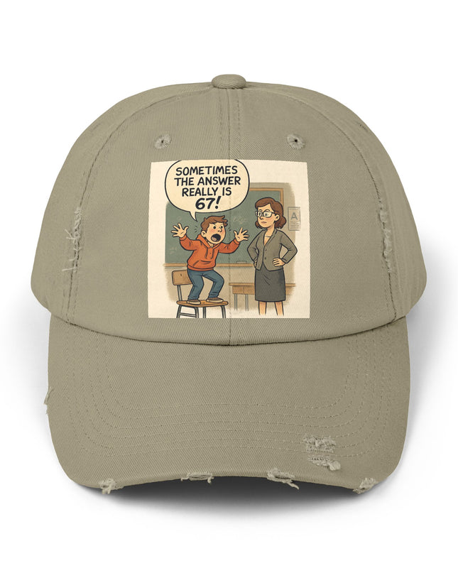 "Sometimes the Answer Really is 67!" - Unisex Distressed Cap