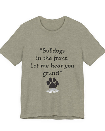 "Bulldogs in the front, Let me hear you grunt!" Unisex Jersey Short Sleeve Tee