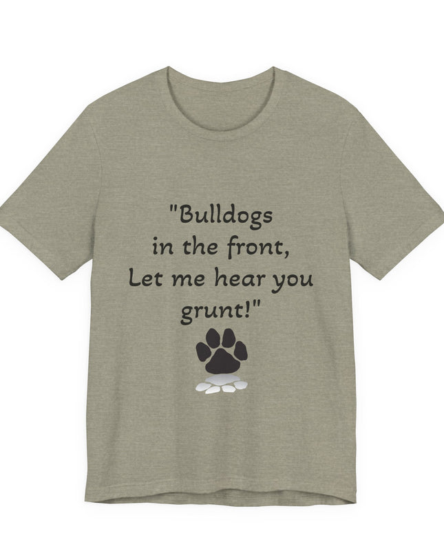 "Bulldogs in the front, Let me hear you grunt!" Unisex Jersey Short Sleeve Tee