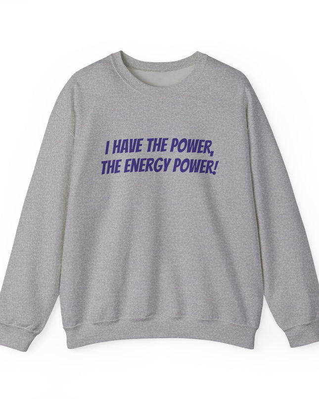 "I Have the Power, the Energy Power!" Unisex Adult Sweatshirt