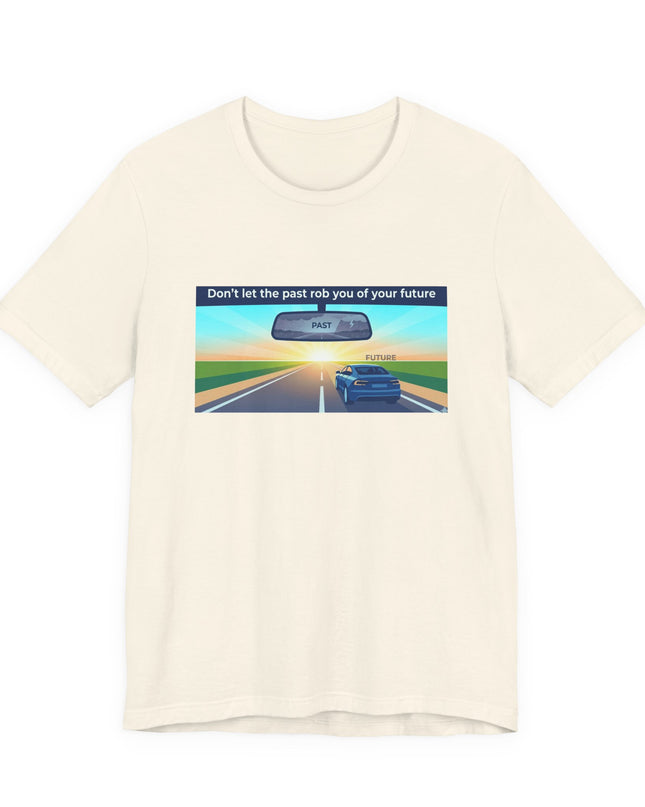 "Don't Let the Past Rob You of Your Future" Unisex Jersey Short Sleeve Tee