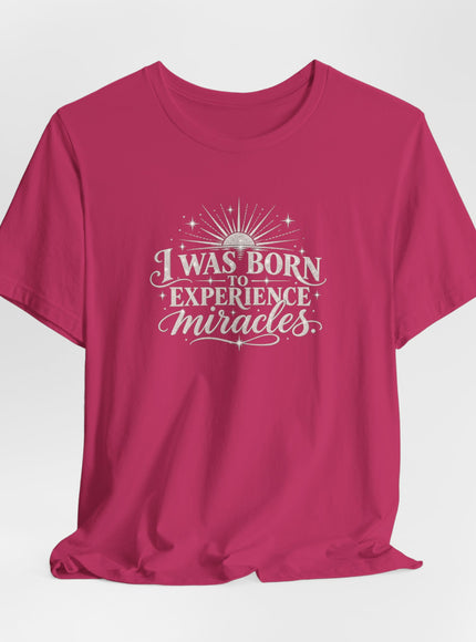 "I Was Born to Experience Miracles" Unisex Jersey Short Sleeve Tee