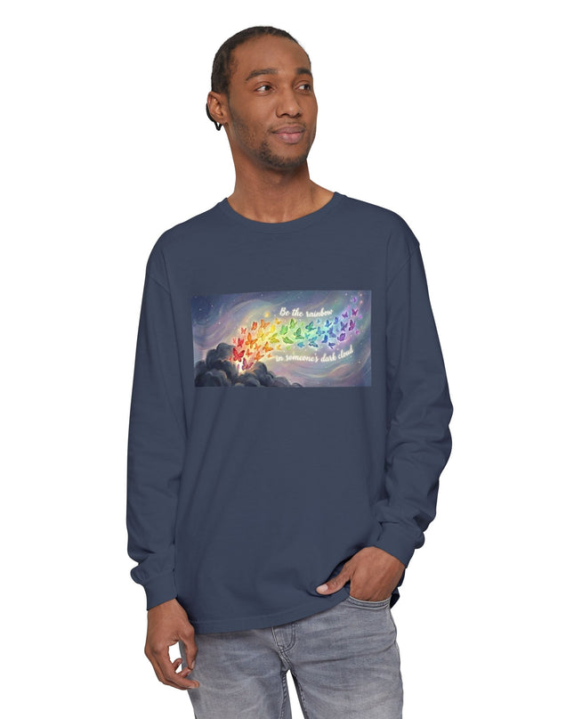 "Be the Rainbow in Someone's Dark Cloud" Unisex Garment-dyed Long Sleeve T-Shirt