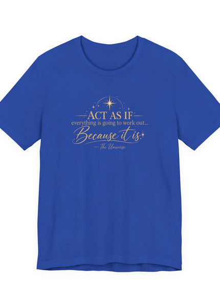 "Act as if..." Unisex Jersey Short Sleeve Tee