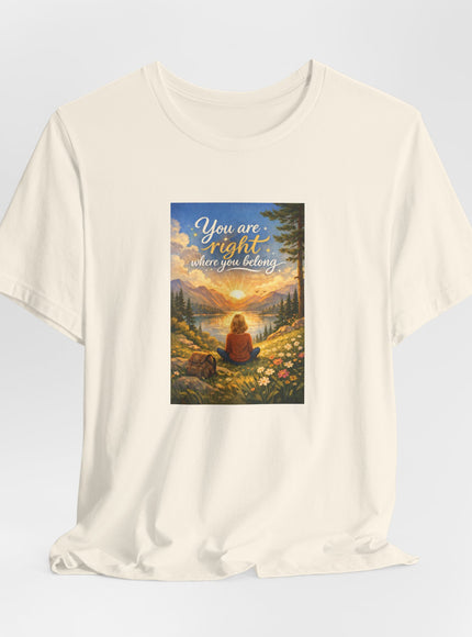 "You Are Right Where You Belong" Unisex Jersey Short Sleeve Tee