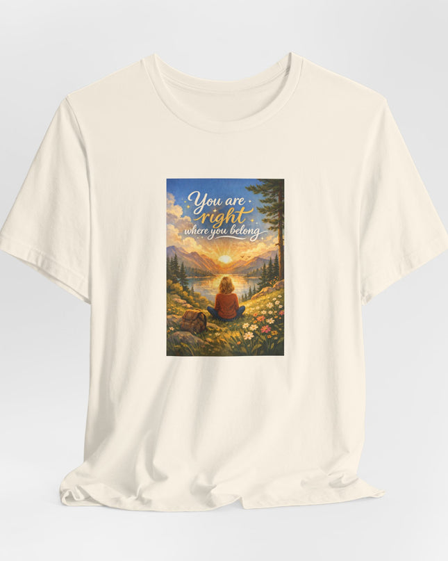 "You Are Right Where You Belong" Unisex Jersey Short Sleeve Tee