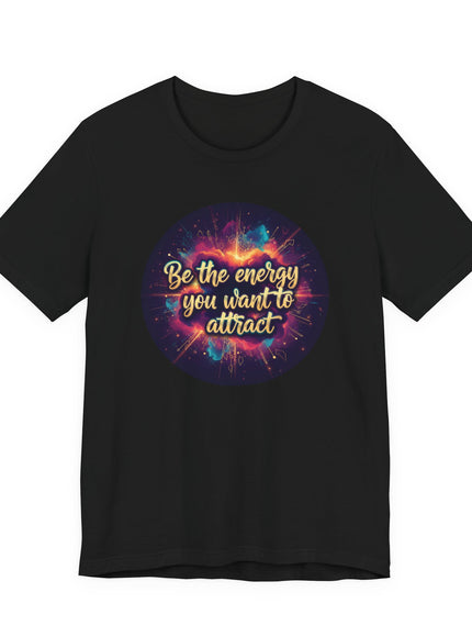 "Be the Energy You Want to Attract" Unisex Jersey Short Sleeve Tee