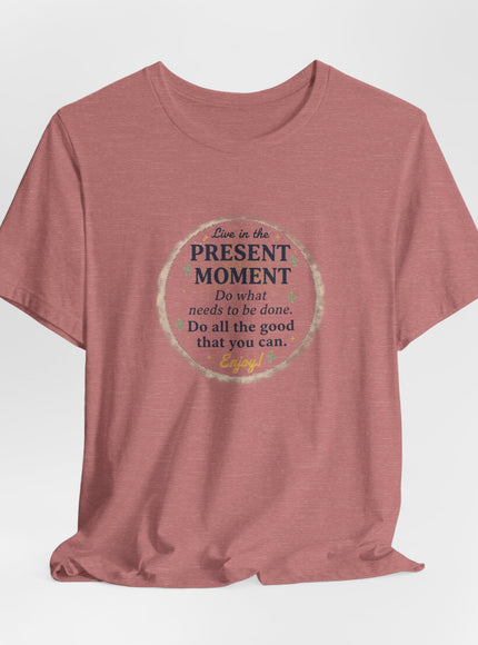 "Live in the Present Moment…" Unisex Jersey Short Sleeve Tee