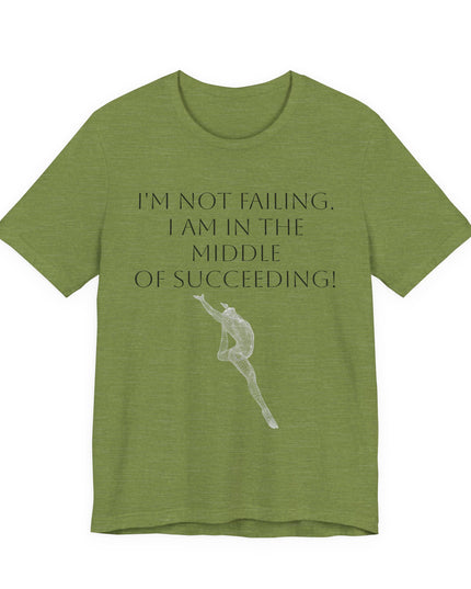 "I'm Not Failing, I'm in the Middle of Succeeding! " Unisex Jersey Short Sleeve Tee