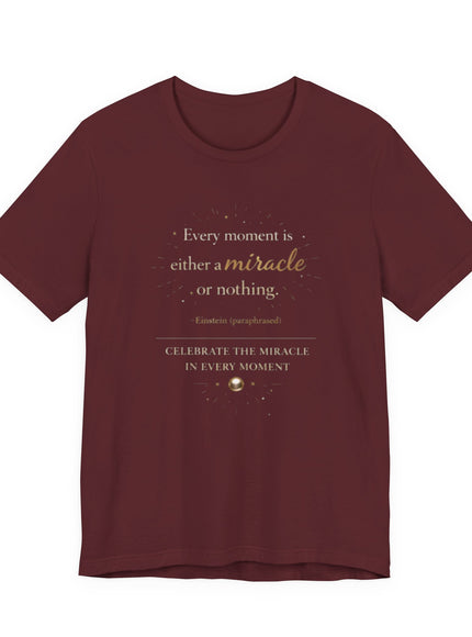 "Every Moment is Either a Miracle or Nothing" Unisex Jersey Short Sleeve Tee