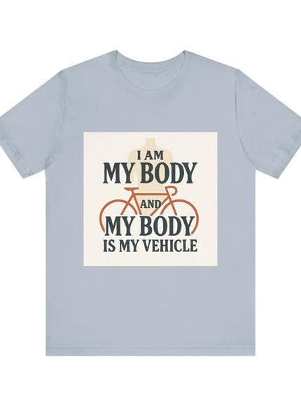 "I am My Body and My Body is My Vehicle" Unisex Short Sleeve Tee