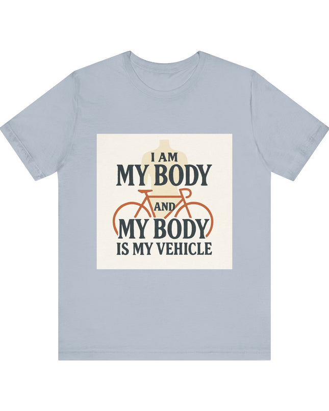 "I am My Body and My Body is My Vehicle" Unisex Short Sleeve Tee