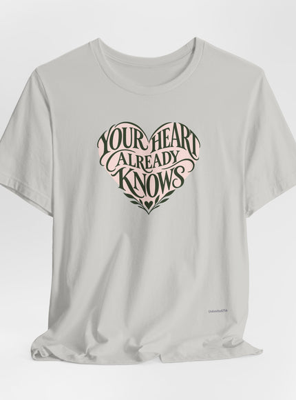 "Your Heart Already Knows" Unisex Jersey Short Sleeve Tee