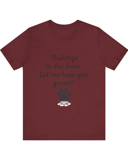 "Bulldogs in the front, Let me hear you grunt!" Unisex Jersey Short Sleeve Tee