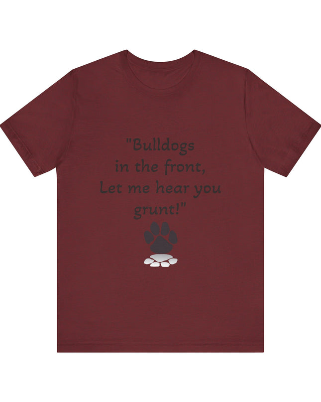 "Bulldogs in the front, Let me hear you grunt!" Unisex Jersey Short Sleeve Tee