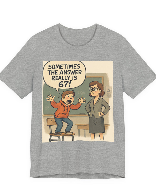 "Sometimes the Answer Really is 67!" Unisex Jersey Short Sleeve Tee