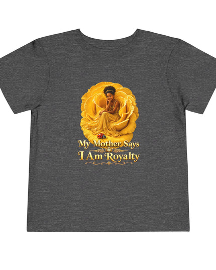 "My Mother Says I am Royalty" Toddler Short Sleeve Tee