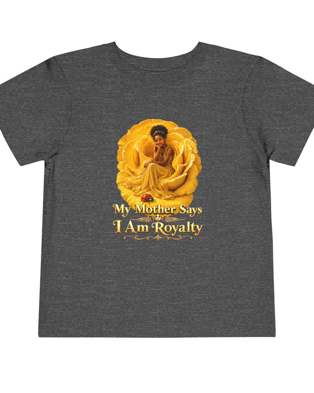 "My Mother Says I am Royalty" Toddler Short Sleeve Tee