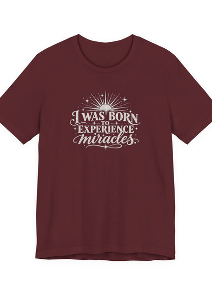"I Was Born to Experience Miracles" Unisex Jersey Short Sleeve Tee