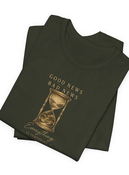 "Good News, Bad News, Everything is Temporary" Unisex Jersey Short Sleeve Tee