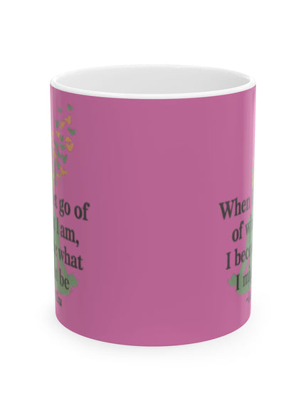 “When I Let Go of What I Am... ~Lao Tzu" Ceramic Mug, (11oz, 15oz)