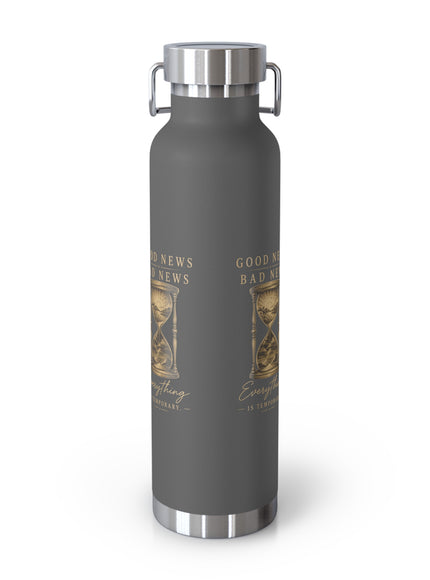 "Good News, Bad News, Everything is Temporary" Copper Vacuum Insulated Bottle, 22oz