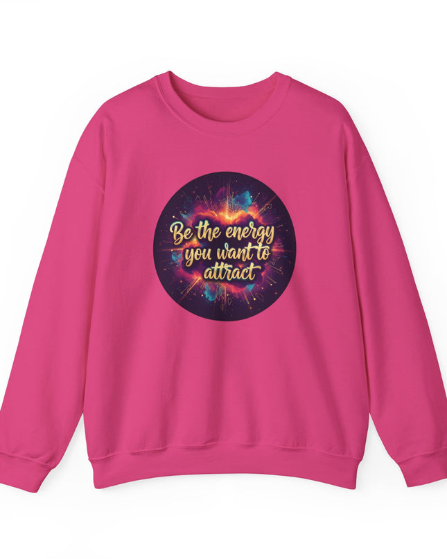 "Be the Energy You Want to Attract" Unisex Adult Sweatshirt