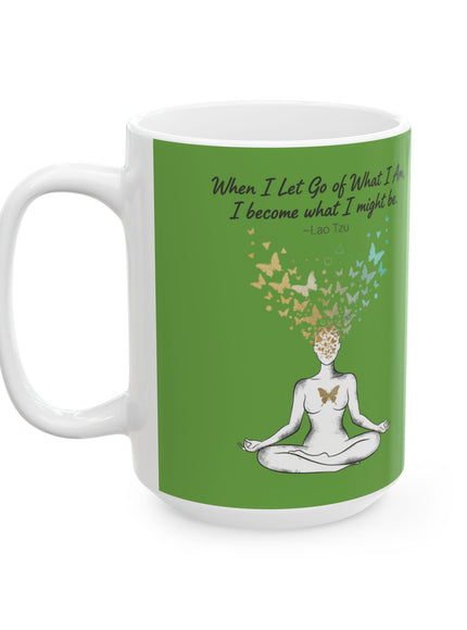 “When I Let Go of What I Am... ~Lao Tzu" Ceramic Mug, (11oz, 15oz)