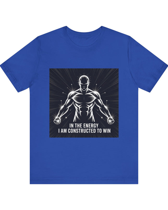 "In the Energy, I am Constructed to Win" Men's and Women's Jersey Short Sleeve Tee
