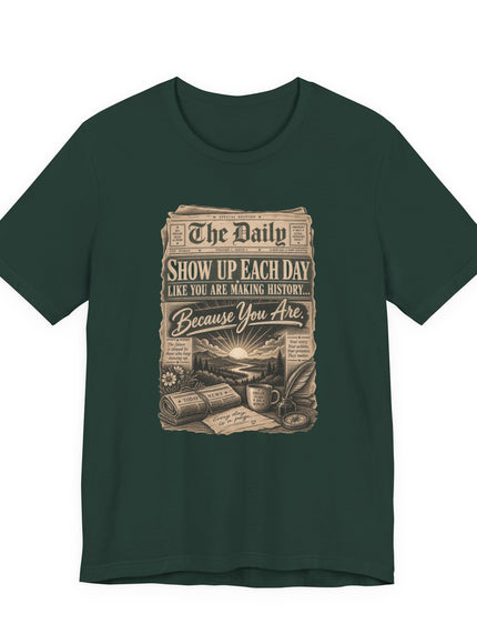"Show Up Each Day" Unisex Jersey Short Sleeve Tee