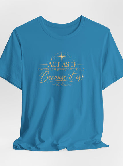 "Act as if..." Unisex Jersey Short Sleeve Tee