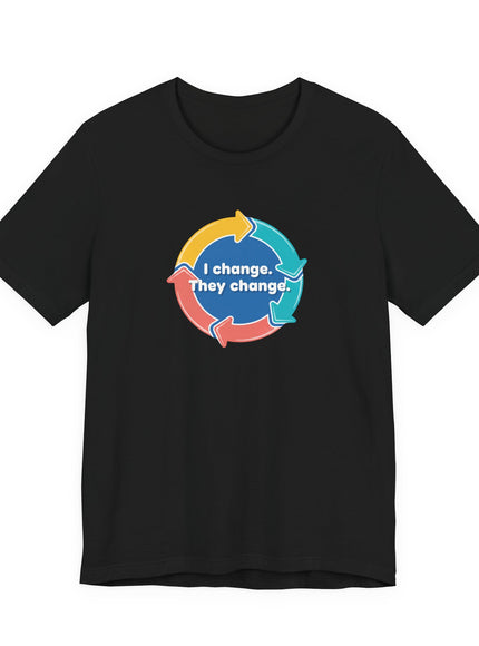"I change. They change." Unisex Jersey Short Sleeve Tee