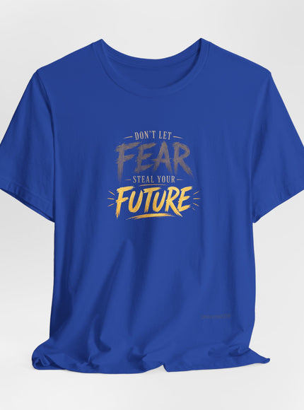 "Don't Let Fear Steal Your Future" Unisex Jersey Short Sleeve Tee