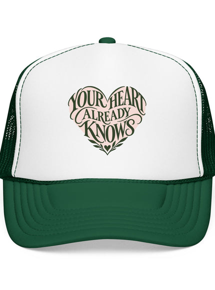 "Your Heart Already Knows" Foam Trucker Hat