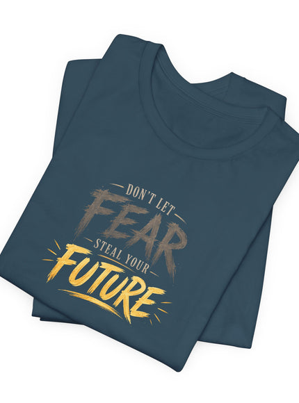 "Don't Let Fear Steal Your Future" Unisex Jersey Short Sleeve Tee