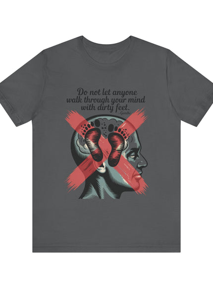 "Do not let anyone walk through your mind with dirty feet" Unisex Jersey Short Sleeve Tee