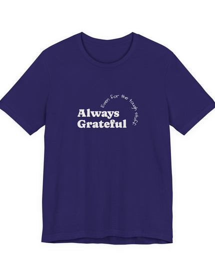 "Always Grateful, Even for the Tough Stuff" Unisex Jersey Short Sleeve Tee