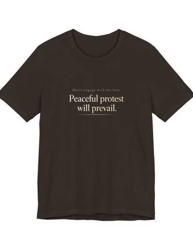 "Don't Engage in the Hate, Peaceful Protest will Prevail" Unisex Jersey Short Sleeve Tee