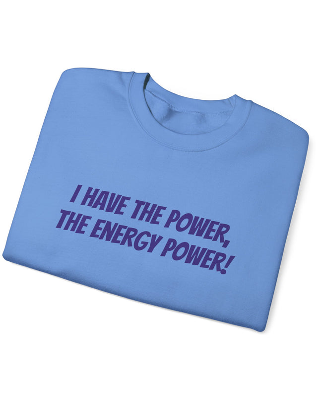 "I Have the Power, the Energy Power!" Unisex Adult Sweatshirt