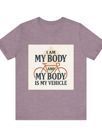 "I am My Body and My Body is My Vehicle" Unisex Short Sleeve Tee