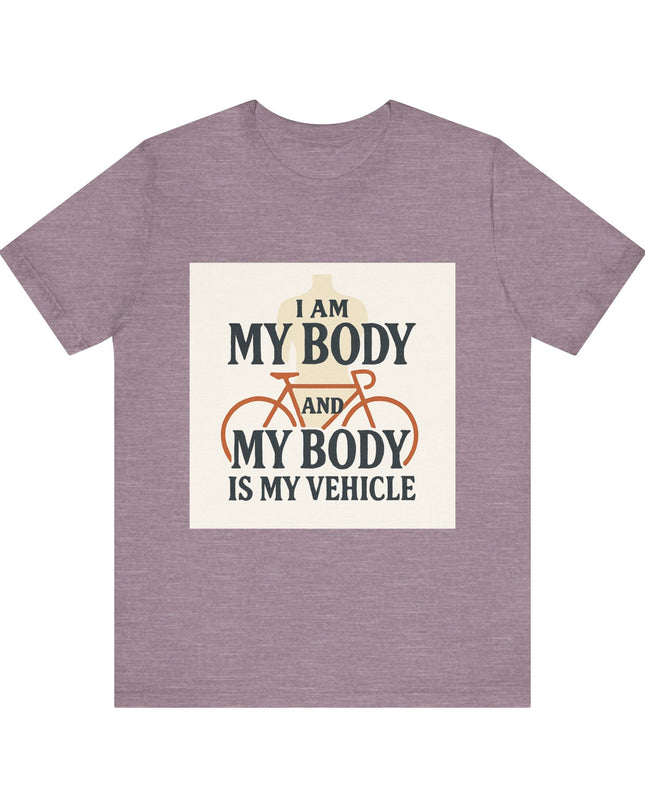 "I am My Body and My Body is My Vehicle" Unisex Short Sleeve Tee