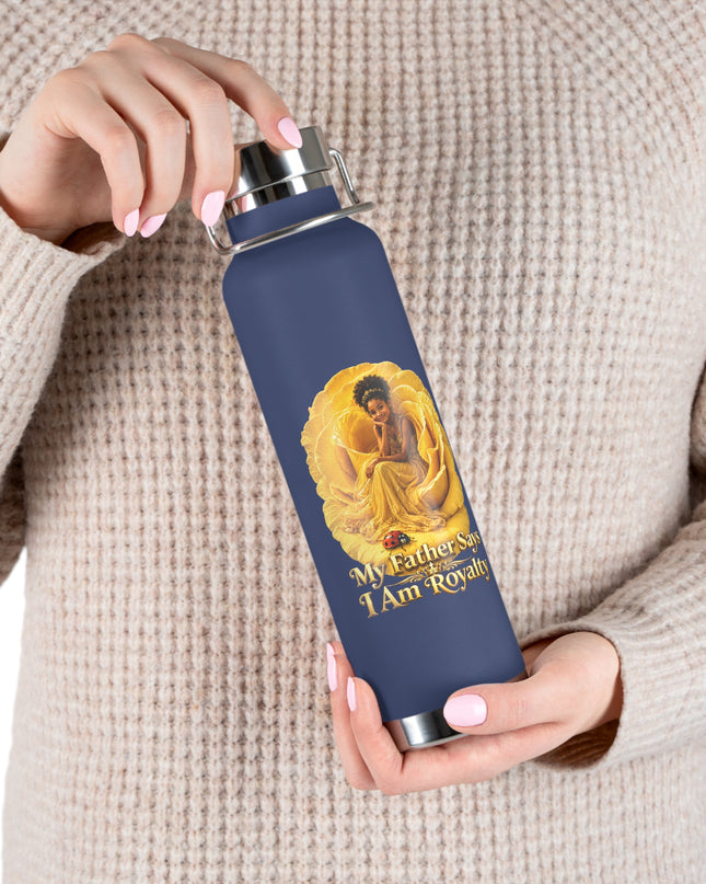 "My Father Says I am Royalty" Copper Vacuum Insulated Bottle, 22oz