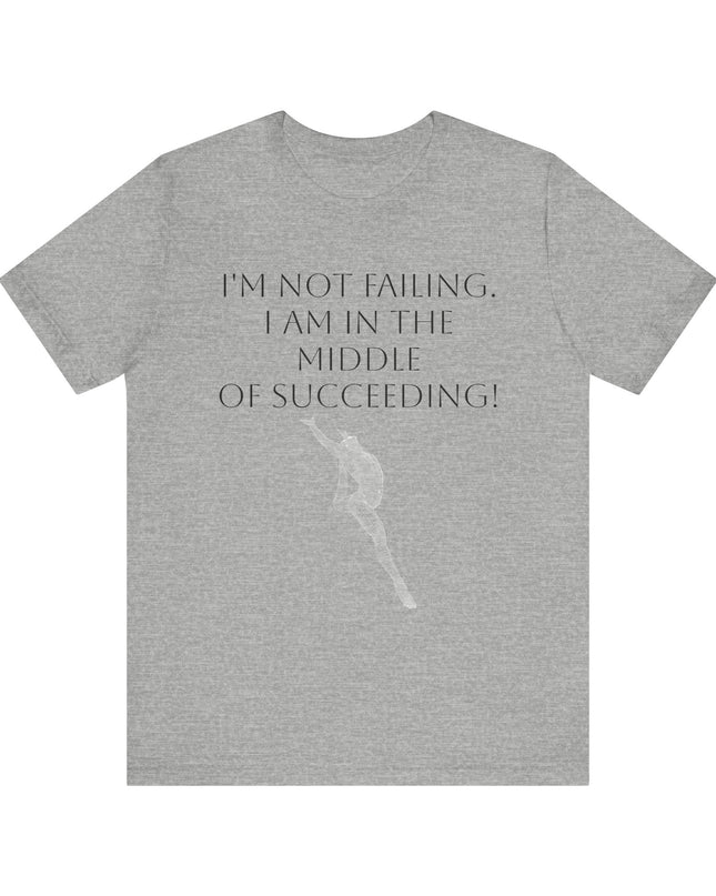 "I'm Not Failing, I'm in the Middle of Succeeding! " Unisex Jersey Short Sleeve Tee