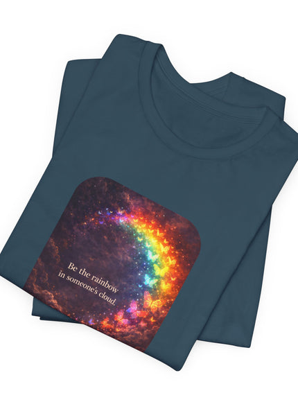 "Be the Rainbow in Someone's Cloud" Unisex Jersey Short Sleeve Tee