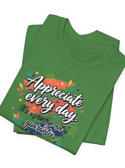 "Appreciate Every Day. It's a Privilege, Not a Guarantee." Unisex Jersey Short Sleeve Tee